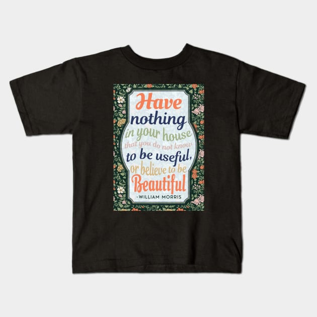 William Morris Quote - Multicolor Text & floral design. Kids T-Shirt by Off the Page